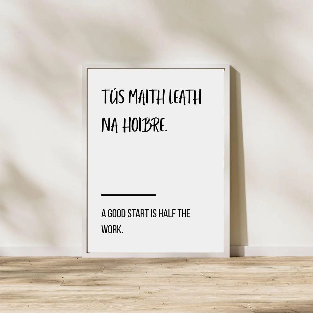 Tús Maith Leath Na Hoibre Poster | Irish Proverb Print | Typography Poster
